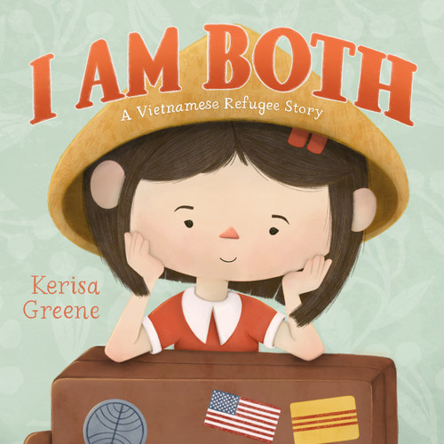 I Am Both: A Vietnamese Refugee Story book cover by Kerisa Greene
