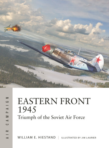 Eastern Front 1945: Triumph of the Soviet Air Force (Air Campaign #42) book cover by William E. Hiestand
