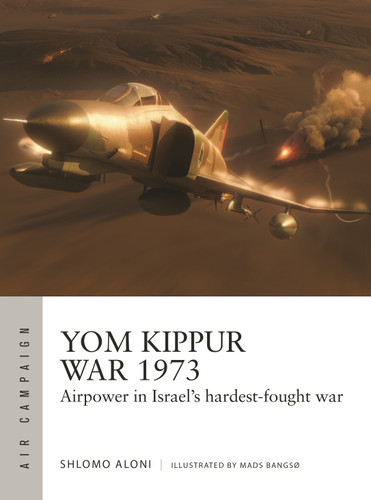 Yom Kippur War 1973: Airpower in Israel's hardest-fought war (Air Campaign #43) book cover by Shlomo Aloni
