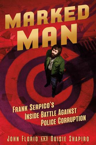 Marked Man: Frank Serpico’s Inside Battle Against Police Corruption book cover by John Florio, Ouisie Shapiro