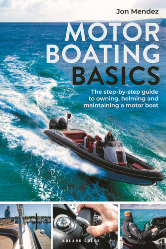 Motor Boating Basics: The step-by-step guide to owning, helming and maintaining a motor boat book cover by Jon Mendez