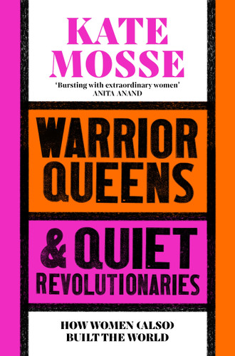 Warrior Queens & Quiet Revolutionaries: How Women (Also) Built the World book cover by Kate Mosse