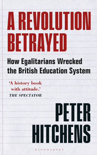 A Revolution Betrayed: How Egalitarians Wrecked the British Education System book cover by Peter Hitchens