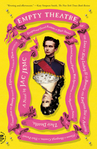 Empty Theatre: A Novel: or The Lives of King Ludwig II of Bavaria and Empress Sisi of Austria (Queen of Hungary), Cousins, in Their Pursuit of Connection and Beauty... book cover by Jac Jemc