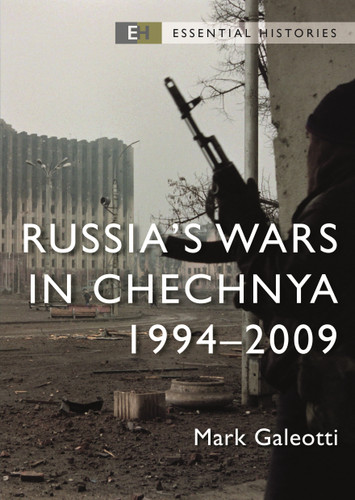 Russia’s Wars in Chechnya: 1994–2009 (Essential Histories) book cover by Mark Galeotti
