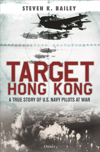 Target Hong Kong: A true story of U.S. Navy pilots at war book cover by Steven K. Bailey