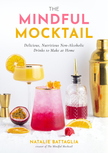 The Mindful Mocktail: Delicious, Nutritious Non-Alcoholic Drinks to Make at Home book cover by Natalie Battaglia