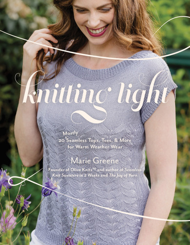 Knitting Light: 20 Mostly Seamless Tops, Tees & More for Warm Weather Wear book cover by Marie Greene
