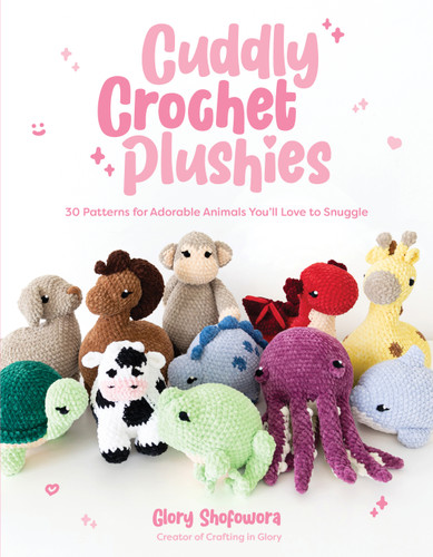 Cuddly Crochet Plushies: 30 Patterns for Adorable Animals You'll Love to Snuggle book cover by Glory Shofowora
