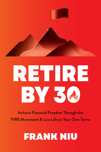 Retire by 30: Achieve Financial Freedom through the FIRE Movement and Live Life on Your Own Terms book cover by Frank Niu