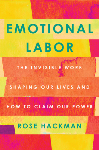 Emotional Labor: The Invisible Work Shaping Our Lives and How to Claim Our Power book cover by Rose Hackman
