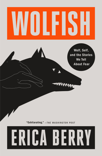 Wolfish: Wolf, Self, and the Stories We Tell About Fear book cover by Erica Berry