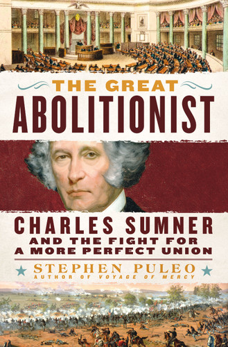 The Great Abolitionist: Charles Sumner and the Fight for a More Perfect Union book cover by Stephen Puleo