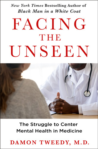 Facing the Unseen: The Struggle to Center Mental Health in Medicine book cover by Damon Tweedy, M.D.