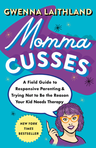 Momma Cusses: A Field Guide to Responsive Parenting & Trying Not to Be the Reason Your Kid Needs Therapy book cover by Gwenna Laithland