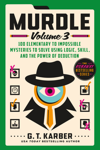 Murdle: Volume 3: 100 Elementary to Impossible Mysteries to Solve Using Logic, Skill, and the Power of Deduction (Murdle #3) book cover by G. T. Karber