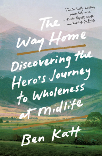 The Way Home: Discovering the Hero's Journey to Wholeness at Midlife book cover by Ben Katt