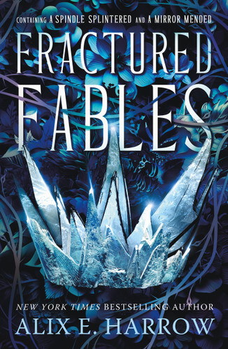 Fractured Fables: Containing A Spindle Splintered and A Mirror Mended (Fractured Fables) book cover by Alix E. Harrow