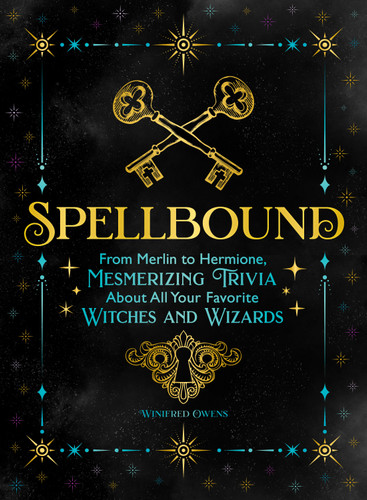 Spellbound: From Merlin to Hermione, Mesmerizing Trivia About All Your Favorite Witches and Wizards book cover by Winifred Owens