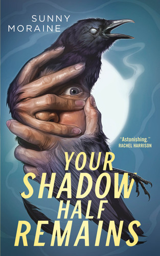 Your Shadow Half Remains book cover by Sunny Moraine