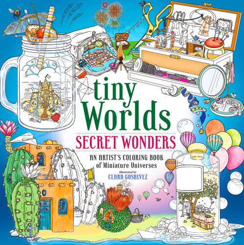 Tiny Worlds: Secret Wonders: An Artist's Coloring Book of Miniature Universes [9781250324146]