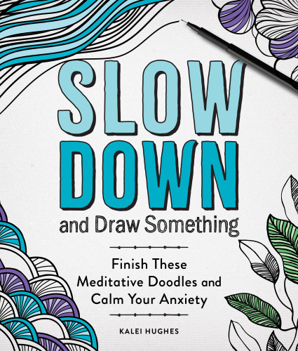 Slow Down and Draw Something: Continue the Meditative Doodles to Calm Your Mind book cover by Kalei Hughes