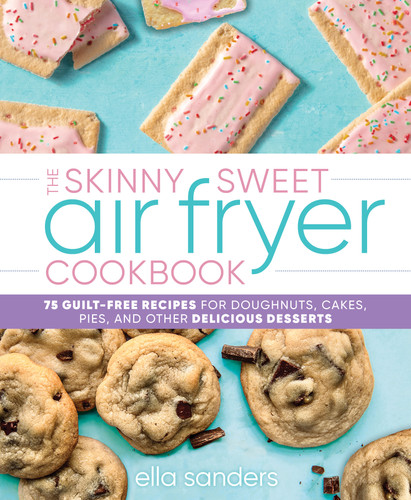 The Skinny Sweet Air Fryer Cookbook: 75 Guilt-Free Recipes for Doughnuts, Cakes, Pies, and Other Delicious Desserts book cover by Ella Sanders