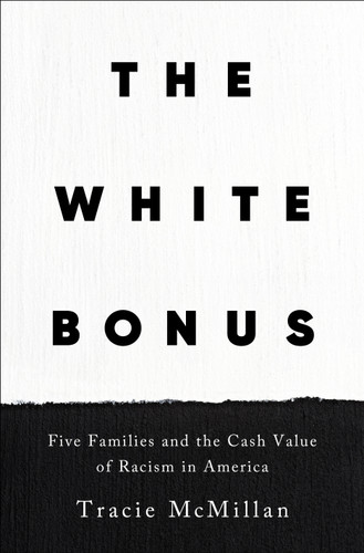 The White Bonus: Five Families and the Cash Value of Racism in America book cover by Tracie McMillan