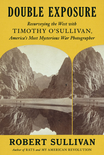 Double Exposure: Resurveying the West with Timothy O'Sullivan, America's Most Mysterious War Photographer book cover by Robert Sullivan