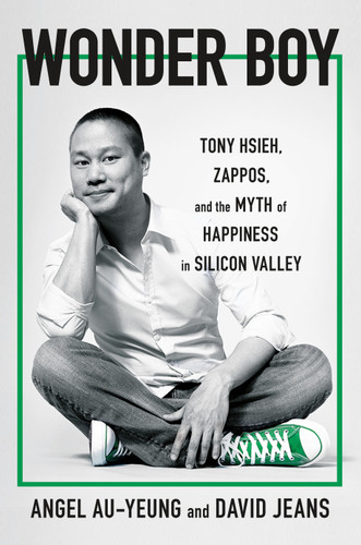 Wonder Boy: Tony Hsieh, Zappos, and the Myth of Happiness in Silicon Valley book cover by Angel Au-Yeung, David Jeans