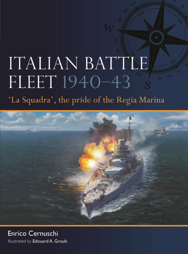 Italian Battle Fleet 1940–43: 'La Squadra', the pride of the Regia Marina (Fleet #6) book cover by Enrico Cernuschi