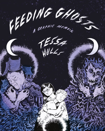 Feeding Ghosts: A Graphic Memoir book cover by Tessa Hulls