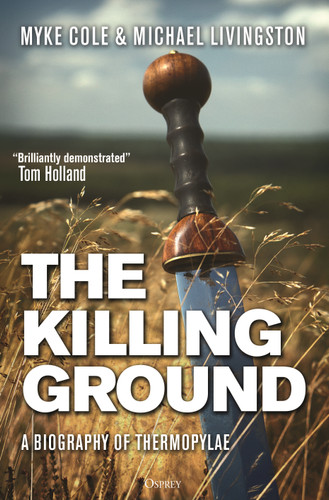 The Killing Ground: A Biography of Thermopylae book cover by Myke Cole, Michael Livingston