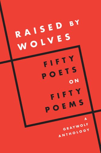 Raised by Wolves: Fifty Poets on Fifty Poems, A Graywolf Anthology book cover by 