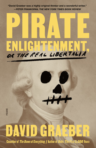 Pirate Enlightenment, or the Real Libertalia book cover by David Graeber