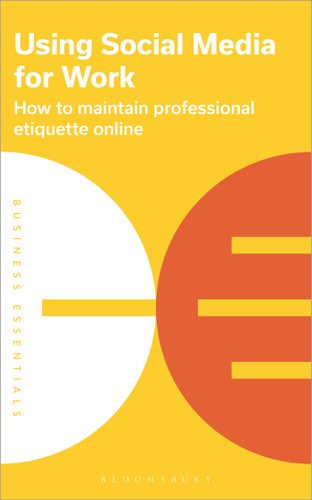 Using Social Media for work: How to maintain professional etiquette online (Business Essentials) book cover by Bloomsbury Publishing PLC