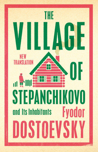 The Village of Stepanchikovo and Its Inhabitants: Newly Translated and Annotated book cover by Fyodor Dostoevsky