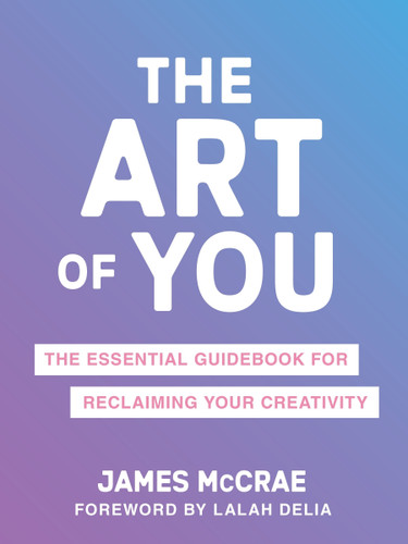 The Art of You: The Essential Guidebook for Reclaiming Your Creativity book cover by James McCrae
