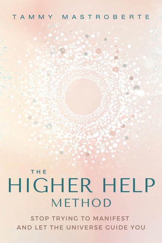 The Higher Help Method: Stop Trying to Manifest and Let the Universe Guide You book cover by Tammy Mastroberte