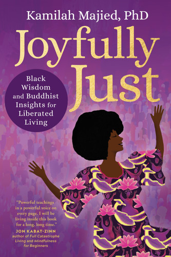 Joyfully Just: Black Wisdom and Buddhist Insights for Liberated Living book cover by Kamilah Majied