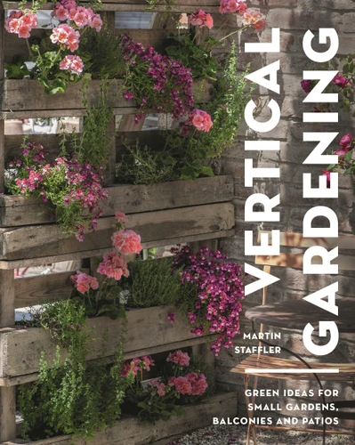 Vertical Gardening: Green ideas for small gardens, balconies and patios book cover by Martin Staffler