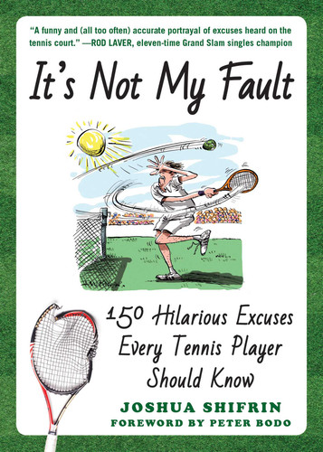It's Not My Fault: 150 Hilarious Excuses Every Tennis Player Should Know book cover by Joshua Shifrin