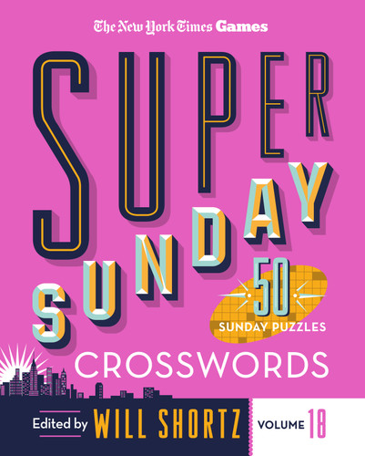 New York Times Games Super Sunday Crosswords Volume 18: 50 Sunday Puzzles book cover by The New York Times