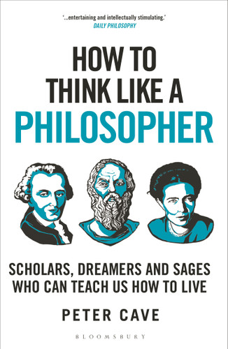How to Think Like a Philosopher: Scholars, Dreamers and Sages Who Can Teach Us How to Live (How To Think) book cover by Peter Cave