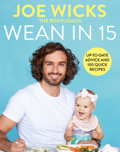 Wean in 15: Up-to-date Advice and 100 Quick Recipes book cover by Joe Wicks