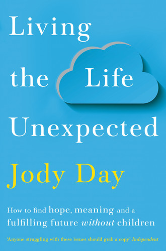 Living the Life Unexpected: How to find hope, meaning and a fulfilling future without children book cover by Jody Day