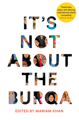 It's Not About the Burqa: Muslim Women on Faith, Feminism, Sexuality and Race book cover by Mariam Khan