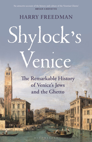 Shylock's Venice: The Remarkable History of Venice's Jews and the Ghetto book cover by Harry Freedman