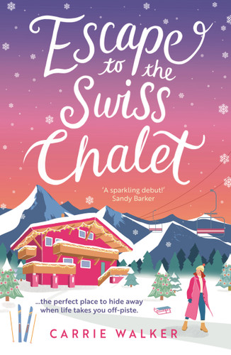 Escape to the Swiss Chalet: The must-read hilarious rom-com to escape with! Perfect for fans of Chalet Girl and Bridget Jones (Holiday Romance) book cover by Carrie Walker