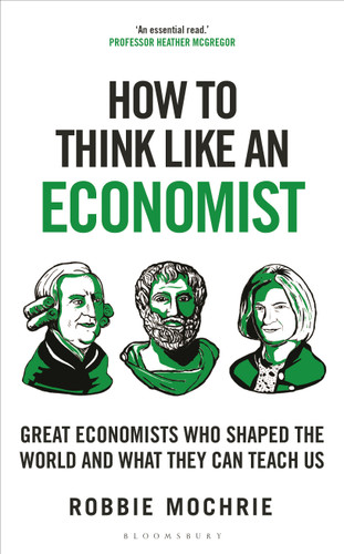How to Think Like an Economist: Great Economists Who Shaped the World and What They Can Teach Us (How To Think) book cover by Robbie Mochrie